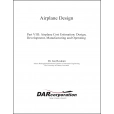 Airplane Design Part VIII: Airplane Cost Estimation: Design, Development, Manufacturing and Operating 